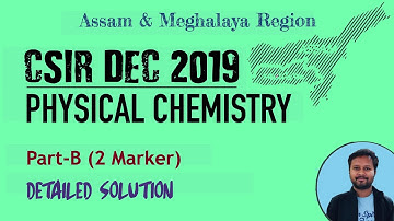 CSIR DEC 2019: Physical Chemistry | Detailed Solution | Section-B | Assam and Meghalaya (27th Dec)