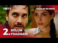 Taşacak Bu Deniz 2. Bölüm Fragmanı @tasacakbudeniztrt