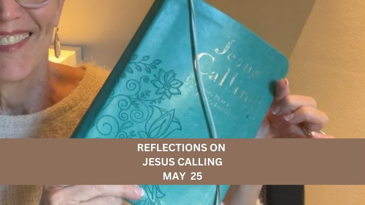 Reflections Jesus Calling May 25 dailydevotional jesuscalling 
