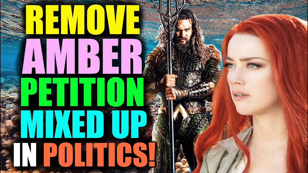 Remove Amber Heard from Aquaman 2 petition mixed up in politics! YouTube