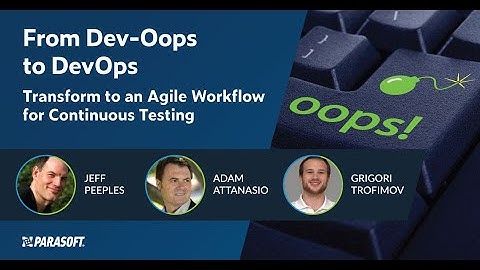 From Dev-Oops to DevOps: Transform to an Agile Workflow for Continuous Testing