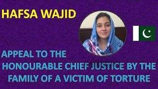 APPEAL TO HONOURABLE CHIEF JUSTICE BY THE FAMILY OF A VICTIM OF TORTURE (HAFSA WAJID VIDEO-18)
