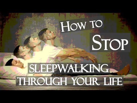 How to Stop Sleepwalking through Your Life
