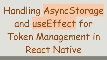 Handling AsyncStorage and useEffect for Token Management in React Native