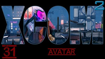 Xcom 2 - Episode 31 - Avatar