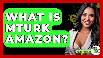 What Is MTurk Amazon? - Talking Tech Trends