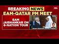 EAM Jaishankar Meets Qatar PM In Doha | Energy, Trade & Regional Security High On Agenda