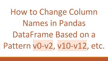 How to Change Column Names in Pandas DataFrame Based on a Pattern v0-v2, v10-v12, etc.