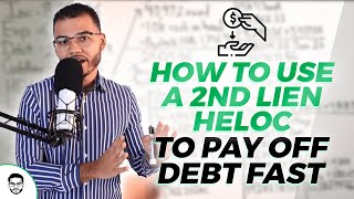 How To Use A 2nd Lien HELOC To Pay Off Debt Fast