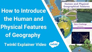 How to Introduce the Human and Physical Features of Geography