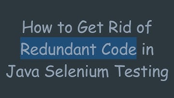 How to Get Rid of Redundant Code in Java Selenium Testing