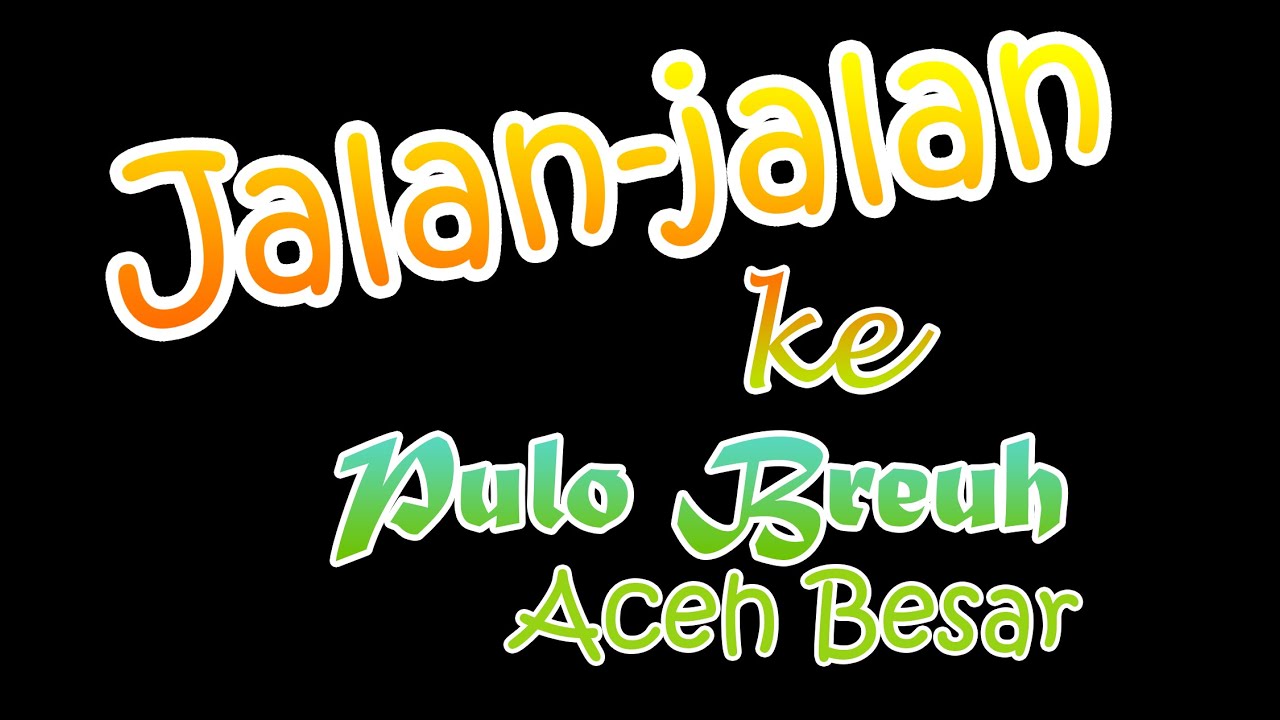 Jalan-jalan ke Pulo Breuh Aceh Besar
