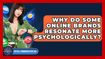 Why Do Some Online Brands Resonate More Psychologically? - Virtual Communication Hub