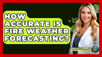 How Accurate Is Fire Weather Forecasting? - Earth Science Answers