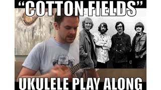 Cotton Fields- CCR | Ukulele Cover/ Play Along with Chords