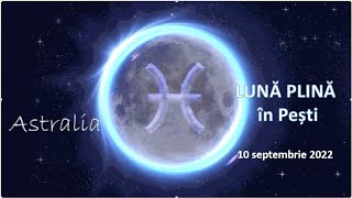 Luna plină în Pești - moment de eliberare karmică- 10 septembrie 2022