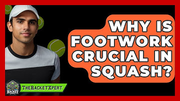 Why Is Footwork Crucial In Squash? - The Racket Xpert