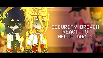 SECURITY BREACH REACT TO HELLO AGAIN || FNAF || GACHA CLUB 🐰°PEACHYY°