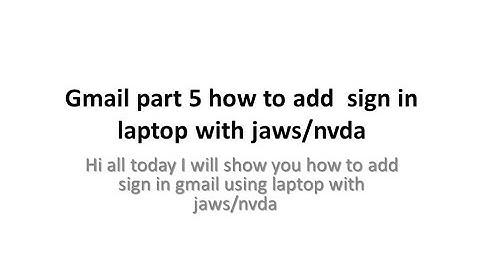 how to add sign in gmail using  laptop/computer with JAWS/NVDA
