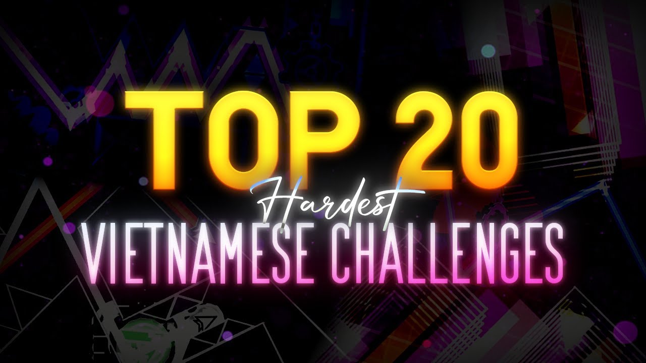 4K Top 20 Hardest Vietnamese Challenges Geometry Dash YouTube 4K Top 20 Hardest Vietnamese Challenges Geometry Dash YouTube