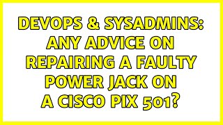Famous DevOps & SysAdmins: Any advice on repairing a faulty power jack on a Cisco PIX 501? (3 Solutions!!) Profile