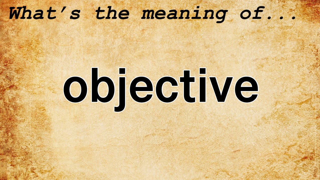 Objective Meaning Definition Of Objective Youtube