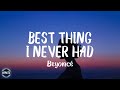 Beyoncé - Best Thing I Never Had (Lyrics) | thank god i found the good in goodbye