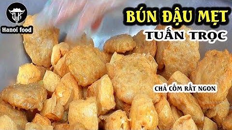 Bún đậu Tuấn Trọc | Miếng chả cốm thần thánh và nguyên nhân chờ đợi của thượng đế