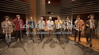 Love Harmony’s, Inc.『WE LOVE HARMONY～「LOOP SESSION」』