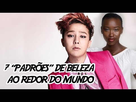 7 “Padrões” de Beleza ao Redor do Mundo