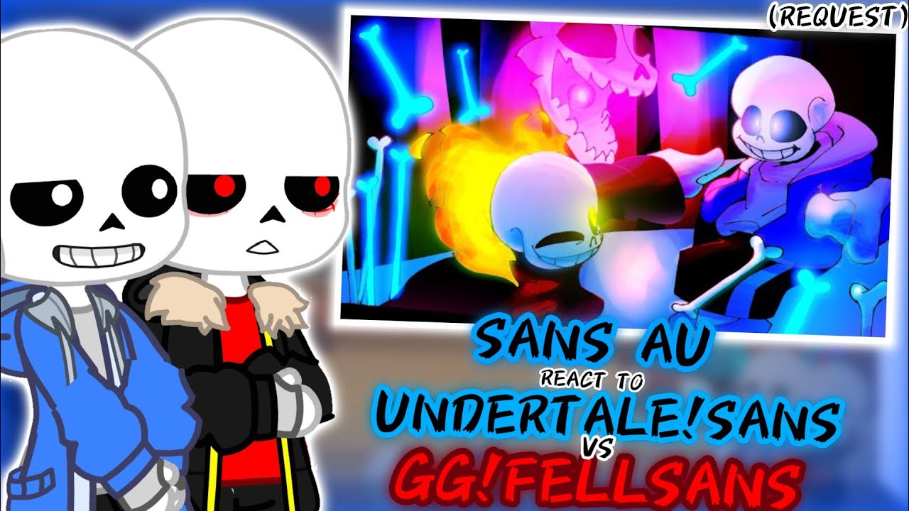 SANS AU REACT TO UNDERTALE SANS VS GG!FELLSANS [PART1?] (REQUEST)