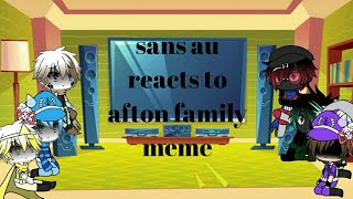 Sans au reacts to afton family meme || part 2