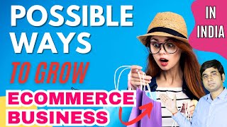 Possible Ways to Grow Ecommerce Business in India | Online Business Ideas | Amazon, Flipkart, Meesho