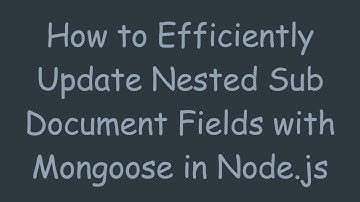 How to Efficiently Update Nested Sub Document Fields with Mongoose in Node.js