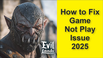 How to Fix Evil Lands: Online Action RPG Game Not Play Issue 2025