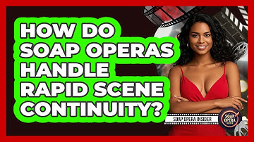 How Do Soap Operas Handle Rapid Scene Continuity? - Soap Opera Insider