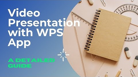 Video Creation & Presentation with WPS App: a detailed guide