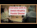 Interview with Amish Mophia feeder dealer