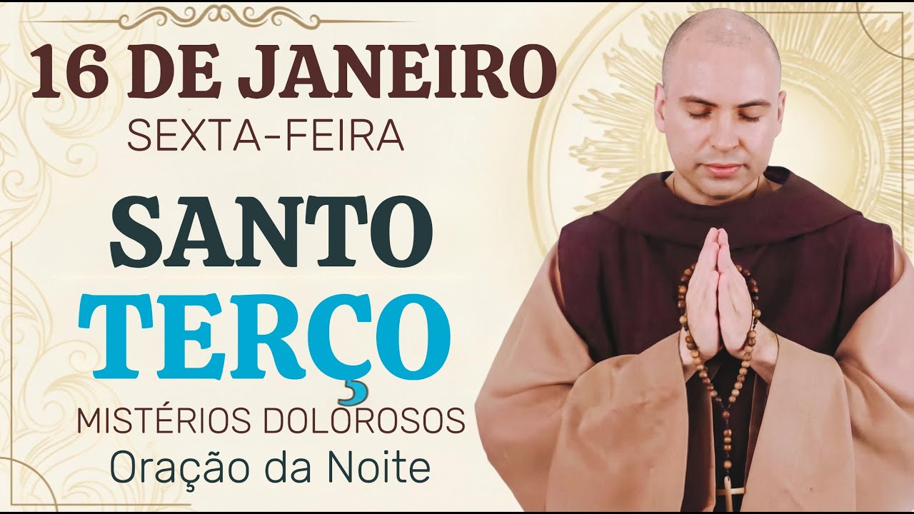 Terço De Hoje - 16 DE JANEIRO - SEXTA-FEIRA - MISTÉRIOS DOLOROSOS | Oração da Noite