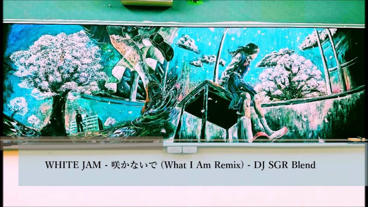 White Jam 咲かないで What I Am Remix Dj Sgr Blend Youtube