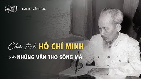 RADIO VĂN HỌC: NHỮNG VẦN THƠ SỐNG MÃI CỦA CHỦ TỊCH HỒ CHÍ MINH