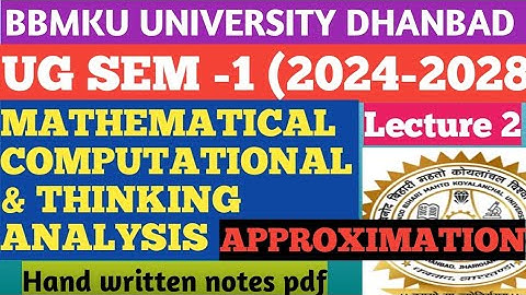 BBMKU FYUGP UG SEM 1 (24-28)MATHEMATICAL COMPUTATIONAL & THINKING ANALYSIS THEORY ( APPROXIMATION)||