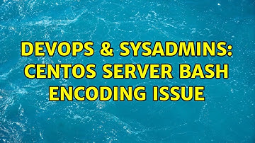 DevOps & SysAdmins: CentOS server bash encoding issue