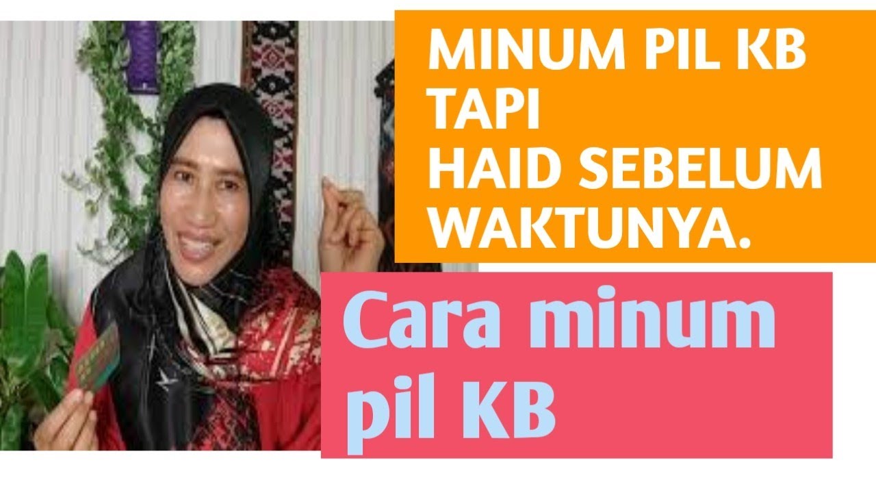 MINUM PIL KB TAPI HAID SEBELUM WAKTUNYA.