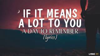 Video thumbnail of "If It Means A Lot To You (lyrics) - A Day To Remember"