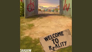 Welcome To Reality - Shadow