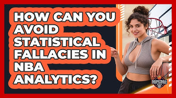 How Can You Avoid Statistical Fallacies In NBA Analytics? - Basketball Stats Central