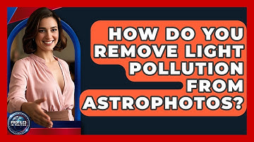 How Do You Remove Light Pollution From Astrophotos? - Profiles in Politics