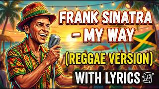 Frank Sinatra – My Way (Reggae Version) 🌴Full Lyrics