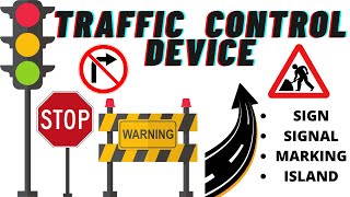 Traffic Control Device | Traffic Sign | Traffic Signal | Road  Marking | Traffic Island |
